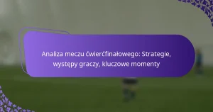 featured-image-analiza-meczu-cwiercfinalowego-strategie-wystepy-graczy-kluczowe-momenty