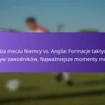 featured-image-analiza-meczu-niemcy-vs.-anglia-formacje-taktyczne-wplyw-zawodnikow-najwazniejsze-momenty-meczu