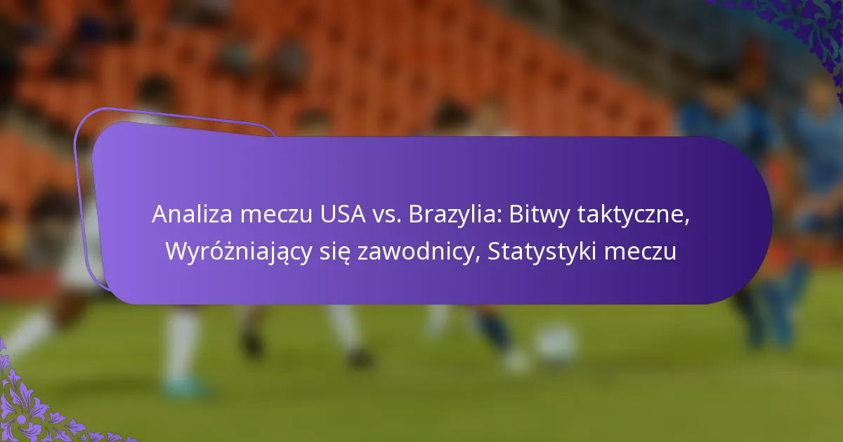 featured-image-analiza-meczu-usa-vs.-brazylia-bitwy-taktyczne-wyrozniajacy-sie-zawodnicy-statystyki-meczu