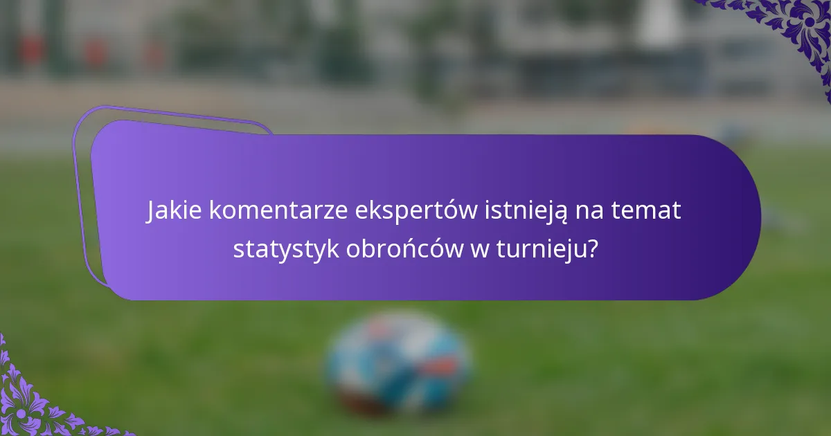 Jakie komentarze ekspertów istnieją na temat statystyk obrońców w turnieju?